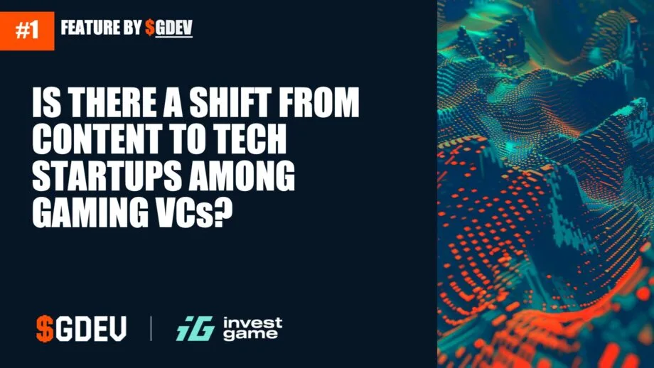 Is There A Shift From Content To Tech Startups Among Gaming VCs?​